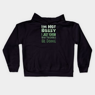 I'm Not Bossy I Just Know What You Should Be Doing, funny quote shirt Kids Hoodie